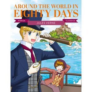 Manga Classics: Around the World in Eighty Days: Great Literature Brought to Lif